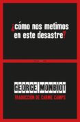 ¿cómo nos metimos en este desastre?-george monbiot-9788416677436 ¿cómo nos metimos en este desastre?-george monbiot-9788416677436