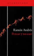 pensar y no caer-ramon andres-9788416748136 pensar y no caer-ramon andres-9788416748136
