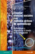 enseñar ciencias sociales con metodos activos de aprendizaje: reflexiones y propuestas a traves de la indagacion-cosme jesus gomez carrasco-jorge ortuño molina-9788417219536 enseñar ciencias sociales con metodos activos de aprendizaje: reflexiones y propuestas a traves de la indagacion-cosme jesus gomez carrasco-jorge ortuño molina-9788417219536