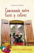 Descargar pdf gratis libro CAMINANDO ENTRE LUCES Y COLORES 9788418828836 de   (Literatura española)