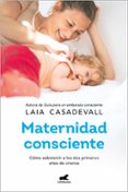 Descargar ebook para android MATERNIDAD CONSCIENTE
				EBOOK en español 9788419820136 de LAIA CASADEVALL