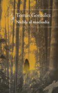 niebla al mediodia-tomas gonzalez-9788420403236 niebla al mediodia-tomas gonzalez-9788420403236