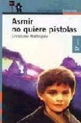 asmir no quiere pistolas (2ª ed.)-christobel mattingley-9788420449036 asmir no quiere pistolas (2ª ed.)-christobel mattingley-9788420449036