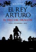 el rey arturo: el hijo del dragon-m. k. hume-9788420653136 el rey arturo: el hijo del dragon-m. k. hume-9788420653136