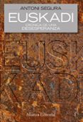 euskadi: cronica de una desesperanza-antoni segura-9788420668536 euskadi: cronica de una desesperanza-antoni segura-9788420668536