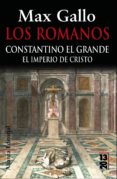 los romanos: constantino el grande: el imperio de cristo-max gallo-9788420669236 los romanos: constantino el grande: el imperio de cristo-max gallo-9788420669236