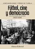 futbol, cine y democracia-jose maria baez perez de tudela-9788420671536 futbol, cine y democracia-jose maria baez perez de tudela-9788420671536