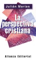 la perspectiva cristiana-julian marias-9788420678436 la perspectiva cristiana-julian marias-9788420678436
