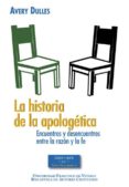 la historia de la apologetica: encuentros y desencuentros entre la razon y la fe-avery dulles-9788422019336 la historia de la apologetica: encuentros y desencuentros entre la razon y la fe-avery dulles-9788422019336