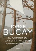 el camino de la espiritualidad: llegar a la cima y seguir subiend o-jorge bucay-9788425343636 el camino de la espiritualidad: llegar a la cima y seguir subiend o-jorge bucay-9788425343636