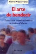 el arte de bendecir, para vivir espiritualmente la vida cotidiana-pierre pradervand-9788429313536 el arte de bendecir, para vivir espiritualmente la vida cotidiana-pierre pradervand-9788429313536