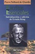 escritos esenciales-pierre teilhard de chardin-9788429314236 escritos esenciales-pierre teilhard de chardin-9788429314236
