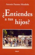¿entiendes a tus hijos?-antonio fuentes mendiola-9788432134036 ¿entiendes a tus hijos?-antonio fuentes mendiola-9788432134036