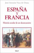 españa y francia. historia secular de un desencuentro-jose antonio vaca de osma-9788432136436 españa y francia. historia secular de un desencuentro-jose antonio vaca de osma-9788432136436