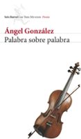 palabra sobre palabra-angel gonzalez-9788432208836 palabra sobre palabra-angel gonzalez-9788432208836