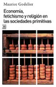 economia, fetichismo y religion en las sociedades primitivas-maurice godelier-9788432301636 economia, fetichismo y religion en las sociedades primitivas-maurice godelier-9788432301636