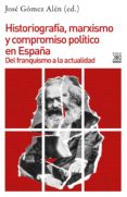 historiografia, marxismo y compromiso politico en españa: del franquismo a la actualidad-9788432319136 historiografia, marxismo y compromiso politico en españa: del franquismo a la actualidad-9788432319136