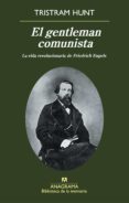el gentleman comunista: la vida revolucionaria de friedrich engel s-tristam hunt-9788433907936 el gentleman comunista: la vida revolucionaria de friedrich engel s-tristam hunt-9788433907936