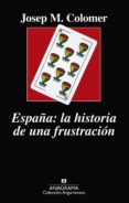 españa: la historia de una frustracion-josep maria colomer-9788433964236 españa: la historia de una frustracion-josep maria colomer-9788433964236