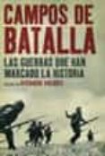 campos de batalla: las guerras que han marcado la historia-richard holmes-9788434452336 campos de batalla: las guerras que han marcado la historia-richard holmes-9788434452336