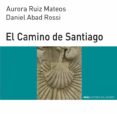 el camino de santiago-aurora ruiz mateos-daniel abad rossi-9788446006336 el camino de santiago-aurora ruiz mateos-daniel abad rossi-9788446006336