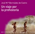 un viaje por la prehistoria-jose maria bermudez de castro-9788446037736 un viaje por la prehistoria-jose maria bermudez de castro-9788446037736