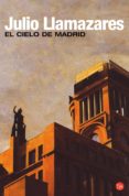 el cielo de madrid-julio llamazares-9788466307536 el cielo de madrid-julio llamazares-9788466307536