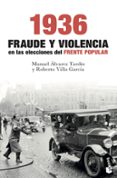 1936. fraude y violencia en las elecciones del frente popular-manuel alvarez tardio-roberto villa garcia-9788467054736 1936. fraude y violencia en las elecciones del frente popular-manuel alvarez tardio-roberto villa garcia-9788467054736