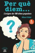per què diem? l origen de 100 dites populars-albert vidal-9788472461536 per què diem? l origen de 100 dites populars-albert vidal-9788472461536
