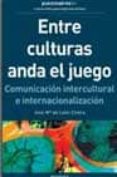 entre culturas anda el juego: comunicacion intercultural e intern acionalizacion-jose mª leon civera-9788475776736 entre culturas anda el juego: comunicacion intercultural e intern acionalizacion-jose mª leon civera-9788475776736