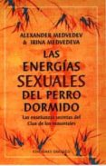 las energias sexuales del perro dormido: las enseñanzas secretas del clan de los inmortales-alexander medvedev-irina medvedeva-9788477208136 las energias sexuales del perro dormido: las enseñanzas secretas del clan de los inmortales-alexander medvedev-irina medvedeva-9788477208136