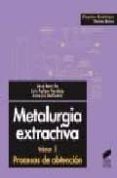 metalurgia extractiva: procesos de obtencion (vol. ii)-antonio ballester-jose sancho-luis felipe verdeja-9788477388036 metalurgia extractiva: procesos de obtencion (vol. ii)-antonio ballester-jose sancho-luis felipe verdeja-9788477388036