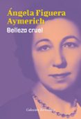 belleza cruel-angela figuera aymerich-9788478397136 belleza cruel-angela figuera aymerich-9788478397136