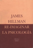 re-imaginar la psicologia-james hillman-9788478444236 re-imaginar la psicologia-james hillman-9788478444236