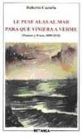 le puse alas al mar para que viniera a verme-roberto cazorla-9788480172936 le puse alas al mar para que viniera a verme-roberto cazorla-9788480172936