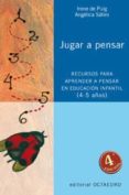 jugar a pensar: recursos para aprender a pensar en educacion infa ntil (4-5 años)-irene de puig-angelica satiro-9788480634236 jugar a pensar: recursos para aprender a pensar en educacion infa ntil (4-5 años)-irene de puig-angelica satiro-9788480634236