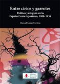 entre cirios y garrotes politica y religion en la españa contempo ranea 1808-1936-manuel suarez cortina-9788481027136 entre cirios y garrotes politica y religion en la españa contempo ranea 1808-1936-manuel suarez cortina-9788481027136