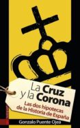 la cruz y la corona: las dos hipotecas de la historia de españa-gonzalo puente ojea-9788481366136 la cruz y la corona: las dos hipotecas de la historia de españa-gonzalo puente ojea-9788481366136