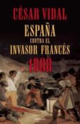 españa contra el invasor frances 1808-cesar vidal-9788483078136 españa contra el invasor frances 1808-cesar vidal-9788483078136