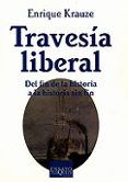travesia liberal: del fin de la historia a la historia sin fin-enrique krauze-9788483109236 travesia liberal: del fin de la historia a la historia sin fin-enrique krauze-9788483109236