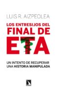 los entresijos del final de eta-luis r. aizpiolea-9788483198636 los entresijos del final de eta-luis r. aizpiolea-9788483198636