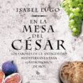 en la mesa del cesar: los sabores de la antiguedad mediterranea p ara gastronomos de hoy-isabel lugo-9788483305836 en la mesa del cesar: los sabores de la antiguedad mediterranea p ara gastronomos de hoy-isabel lugo-9788483305836