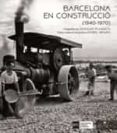 barcelona en construccio (1940-1970)-leopoldo plasencia-isabel segura-9788483309636 barcelona en construccio (1940-1970)-leopoldo plasencia-isabel segura-9788483309636