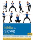 la biblia del qigong: guia definitiva de ejercicios para cultivar la energia vital-katherine allen-9788484456636 la biblia del qigong: guia definitiva de ejercicios para cultivar la energia vital-katherine allen-9788484456636
