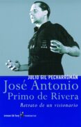 jose antonio primo de rivera: retrato de un visionario-julio gil pecharroman-9788484602736 jose antonio primo de rivera: retrato de un visionario-julio gil pecharroman-9788484602736