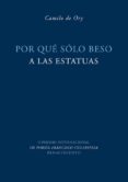 por que solo beso a las estatuas-camilo de ory-9788484724636 por que solo beso a las estatuas-camilo de ory-9788484724636