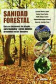 sanidad forestal (3ª ed.): guia en imagenes de plagas, enfermedad es y otros agentes presentes en los bosques-carmen muñoz lopez-9788484764236 sanidad forestal (3ª ed.): guia en imagenes de plagas, enfermedad es y otros agentes presentes en los bosques-carmen muñoz lopez-9788484764236
