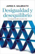 desigualdad y desequilibrio: el analisis mas profundo y vanguardista sobre los vinculos entre el sector financiero y la desigualdad de las rentas-james k. galbraith-9788490067536 desigualdad y desequilibrio: el analisis mas profundo y vanguardista sobre los vinculos entre el sector financiero y la desigualdad de las rentas-james k. galbraith-9788490067536