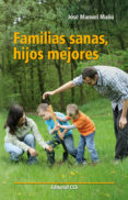 familias sanas, hijos mejores-jose manuel mañu noain-9788490230336 familias sanas, hijos mejores-jose manuel mañu noain-9788490230336