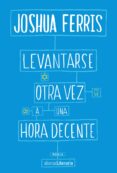 levantarse otra vez a una hora decente-joshua ferris-9788491041436 levantarse otra vez a una hora decente-joshua ferris-9788491041436